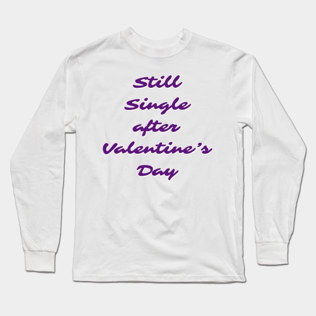 Still single after valentines day Long Sleeve T-Shirt by Imaginate